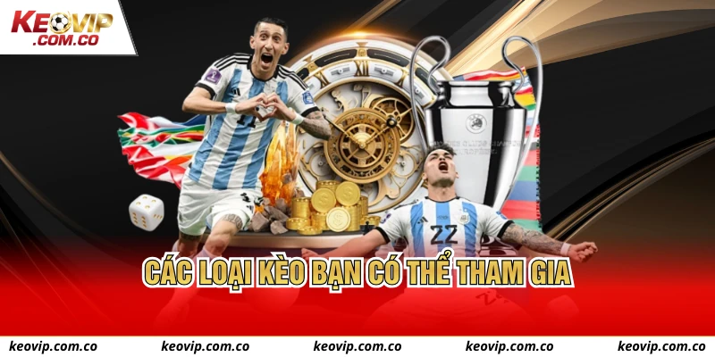Các loại kèo bạn có thể tham gia