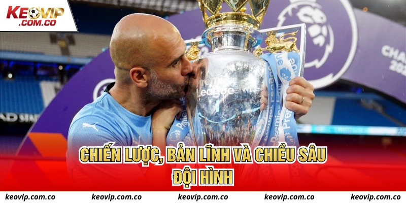 Chiến lược, bản lĩnh và chiều sâu đội hình