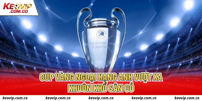 Cup vàng Ngoại hạng Anh vượt xa khuôn khổ sân cỏ