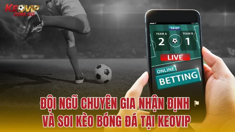 Góc nhìn từ chuyên gia: Phân tích và soi kèo bóng đá chuyên sâu tại KEOVIP
