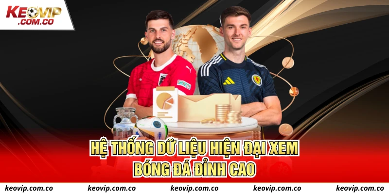 Hệ thống dữ liệu hiện đại xem bóng đá đỉnh cao