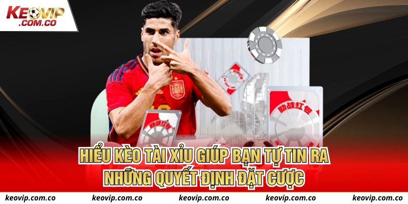 Hiểu kèo Tài Xỉu giúp bạn tự tin ra những quyết định đặt cược