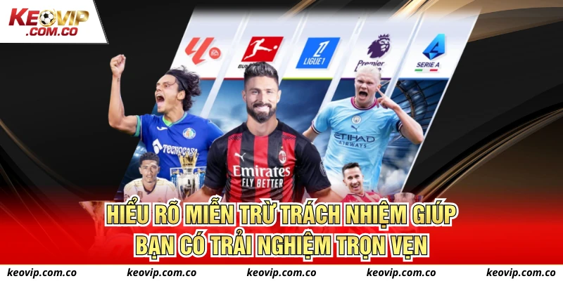 Hiểu rõ miễn trừ trách nhiệm giúp bạn có trải nghiệm trọn vẹn