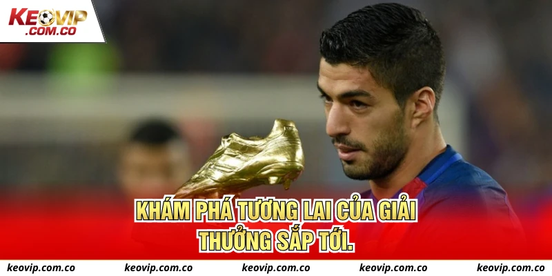 Khám phá tương lai của giải thưởng sắp tới.