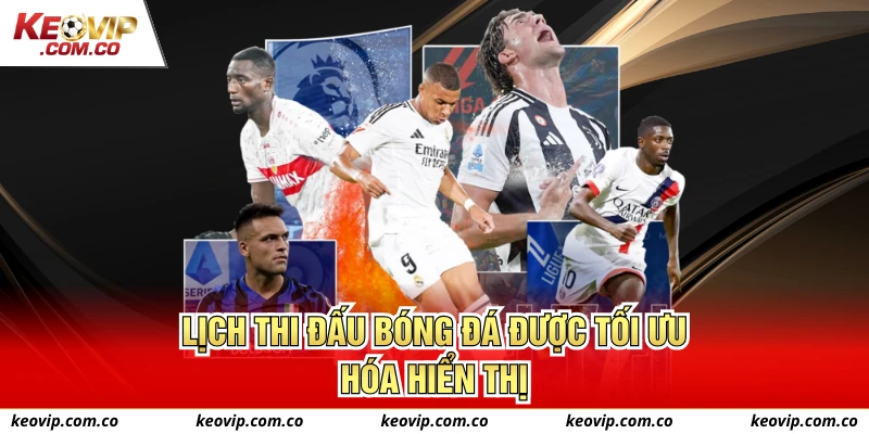 Lịch thi đấu bóng đá được tối ưu hóa hiển thị