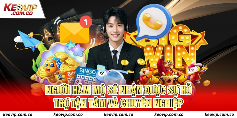 Người hâm mộ sẽ nhận được sự hỗ trợ tận tâm và chuyên nghiệp