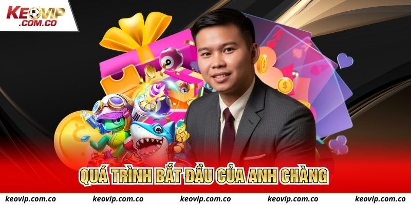Quá trình bắt đầu của anh chàng