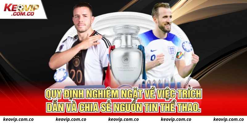 Quy định nghiêm ngặt về việc trích dẫn và chia sẻ nguồn tin thể thao.