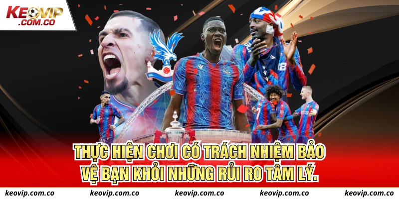 Thực hiện Chơi có trách nhiệm bảo vệ bạn khỏi những rủi ro tâm lý.