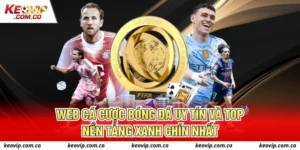 web cá cược bóng đá uy tín như Keovip